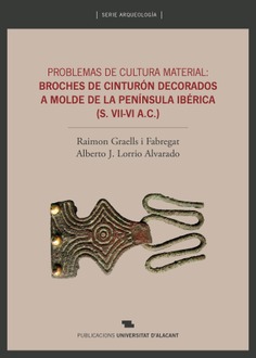 Problemas de cultura material: broches de cinturón decorados a molde de la Península Ibérica (S. VII-VI A.C.)