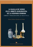 La vajilla de vidrio en el ámbito suroriental de la Hispania romana