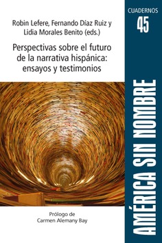 Perspectivas sobre el futuro de la narrativa hispánica: ensayos y testimonios