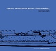 Obras y proyectos de Miguel López González. 1907-1931-1976