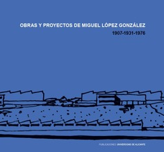 Obras y proyectos de Miguel López González. 1907-1931-1976