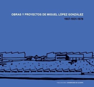 Obras y proyectos de Miguel López González. 1907-1931-1976